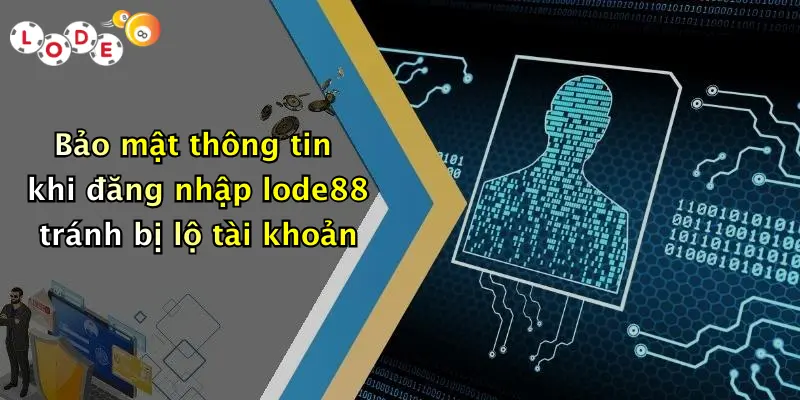 Bảo mật thông tin khi đăng nhập lode88 tránh bị lộ tài khoản