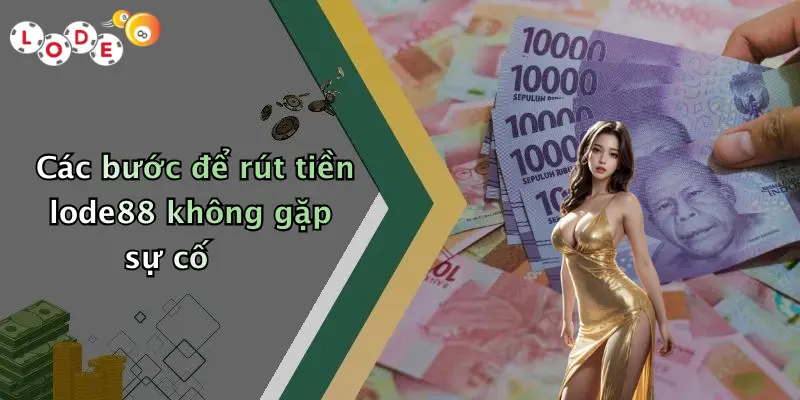 Các bước để rút tiền lode88 không gặp sự cố