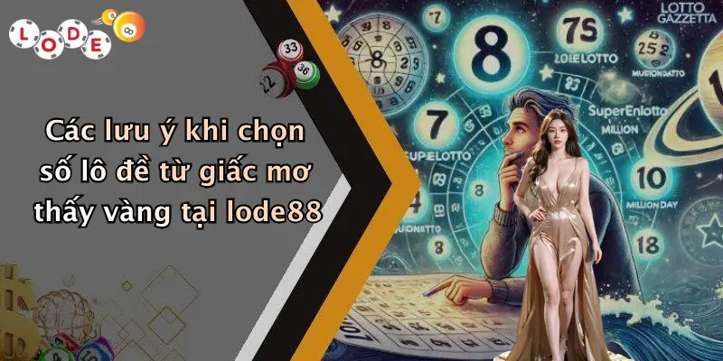 Các lưu ý khi chọn số lô đề từ giấc mơ thấy vàng tại lode88