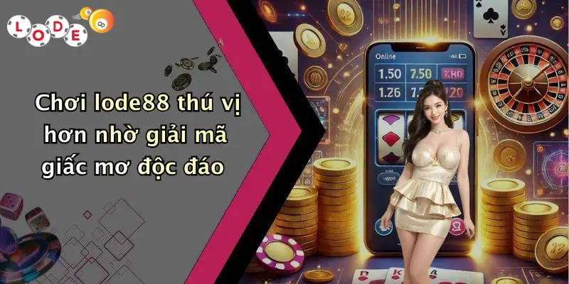 Chơi lode88 thú vị hơn nhờ giải mã giấc mơ độc đáo