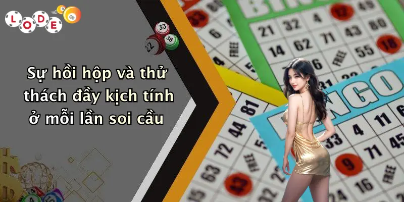 Sự hồi hộp và thử thách đầy kịch tính ở mỗi lần soi cầu