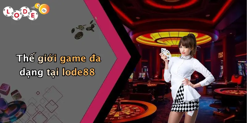 Thế giới game đa dạng tại lode88