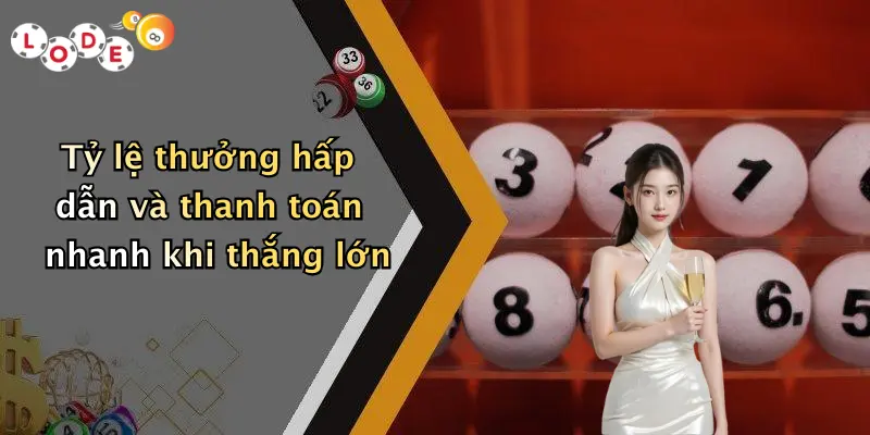 Tỷ lệ thưởng hấp dẫn và thanh toán nhanh khi thắng lớn